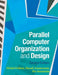 Parallel Computer Organization and Design by Michel DuBois