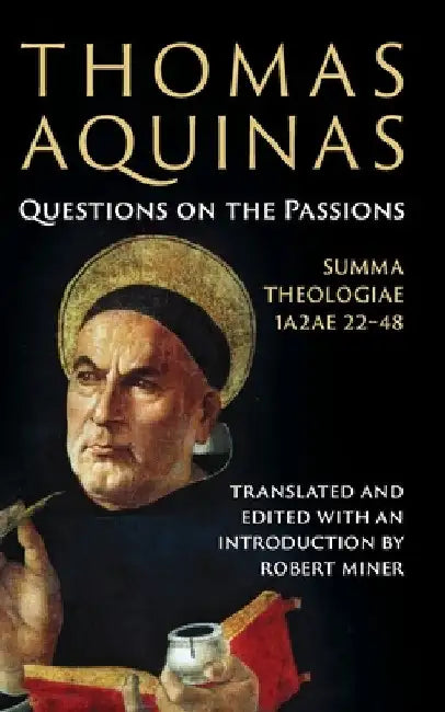 Thomas Aquinas: Questions on the Passions by Robert Miner