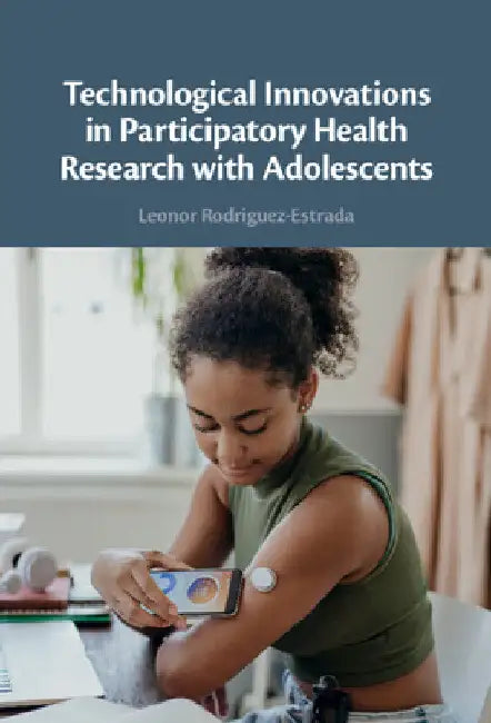 Technological Innovations in Participatory Health Research with Adolescents by Leonor Rodriguez-Estrada