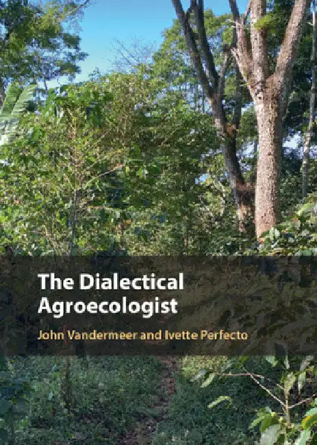 The Dialectical Agroecologist by John VanderMeer