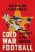 Cold War Football: A History in Ten Matches by Tony Shaw, Alan McDougall