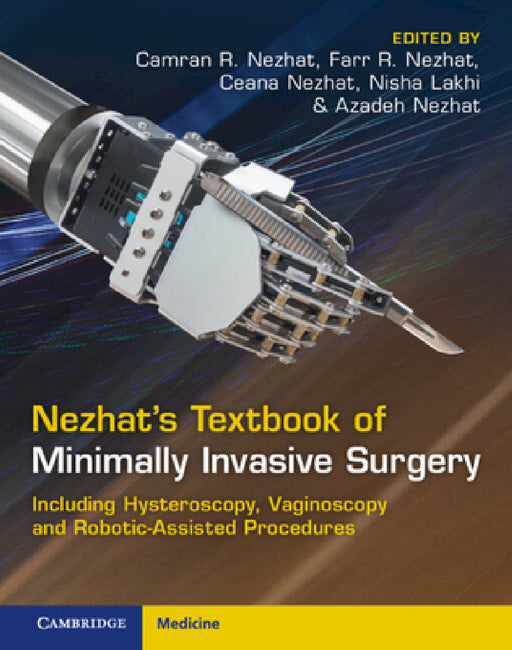 Nezhat's Textbook of Minimally Invasive Surgery: Including Hysteroscopy, Vaginoscopy and Robotic-Assisted Procedures by Camran R. Nezhat, Farr R. Nezhat, Ceana Nezhat