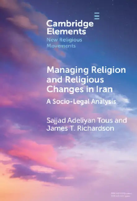 Managing Religion and Religious Changes in Iran by Sajjad Adeliyan Tous