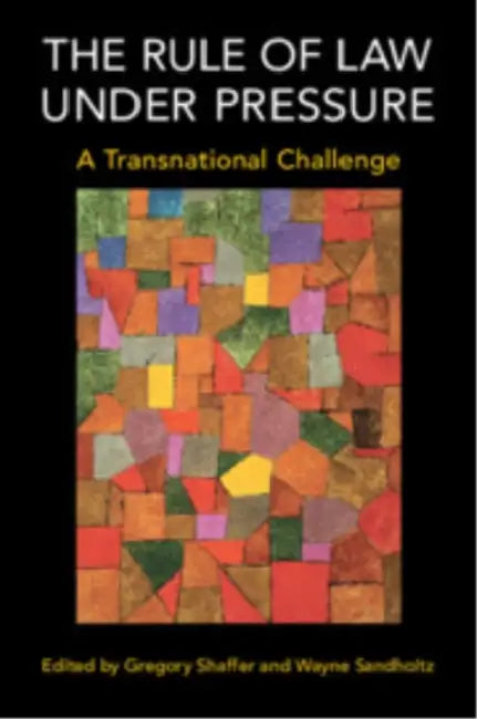 The Rule of Law under Pressure by Gregory Shaffer, Wayne Sandholtz