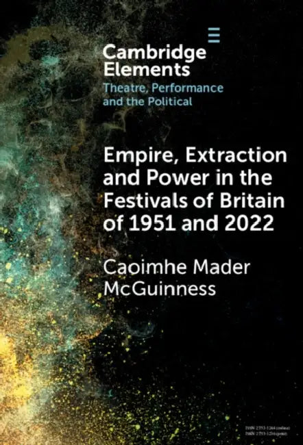 Empire, Extraction and Power in the Festivals of Britain of 1951 and 2022 by Caoimhe Mader McGuinness