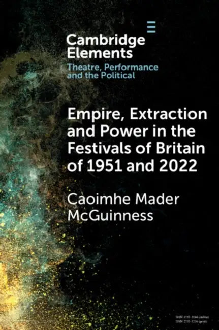 Empire, Extraction and Power in the Festivals of Britain of 1951 and 2022 by Caoimhe Mader McGuinness