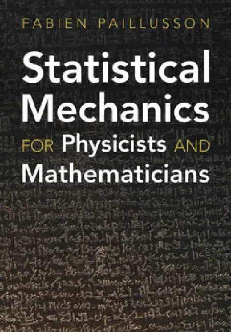 Statistical Mechanics for Physicists and Mathematicians by Fabien Paillusson
