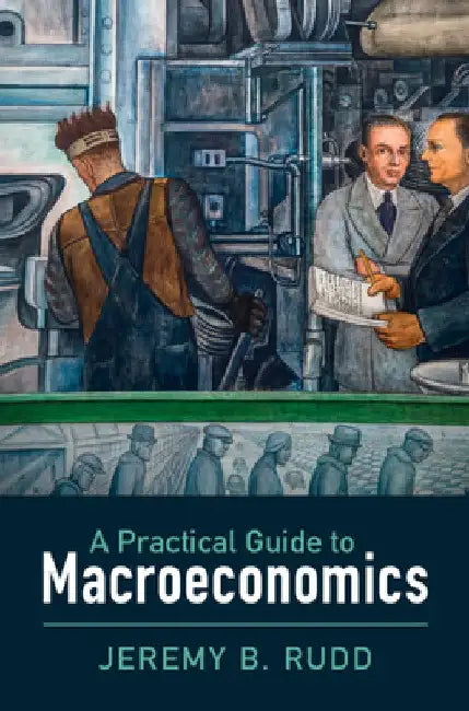 A Practical Guide to Macroeconomics by Jeremy B. Rudd