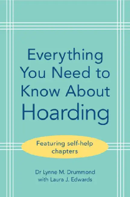 Everything You Need to Know About Hoarding by Lynne M. Drummond