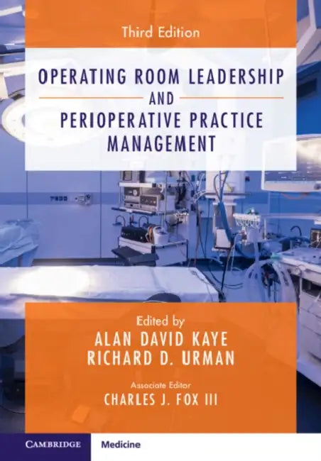 Operating Room Leadership and Perioperative Practice Management by Alan David Kaye, Richard D. Urman, III Fox Charles J.