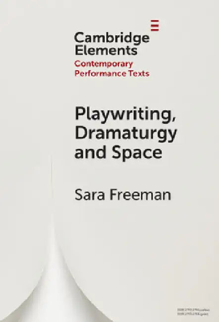 Playwriting, Dramaturgy and Space by Sara Freeman