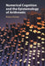 Numerical Cognition and the Epistemology of Arithmetic by Markus Pantsar