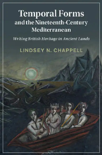 Temporal Forms and the Nineteenth-Century Mediterranean by Lindsey N. Chappell