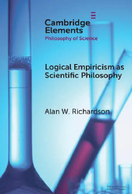 Logical Empiricism as Scientific Philosophy by Alan Richardson