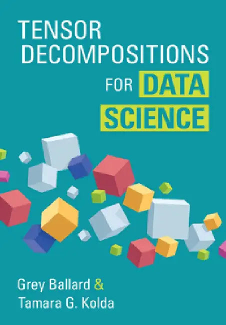 Tensor Decompositions for Data Science by Grey (Wake Forest University, North Carolina) Ballard