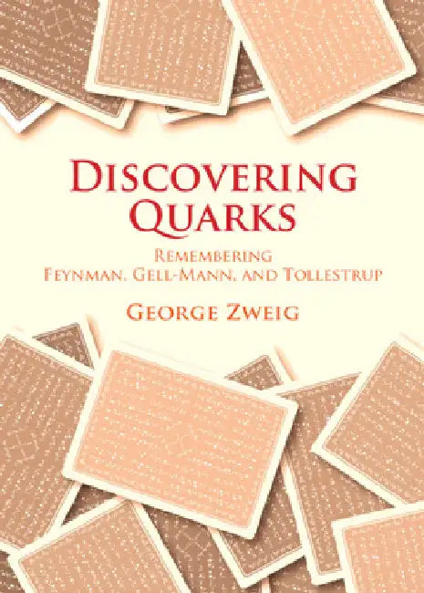 Discovering Quarks by George Zweig