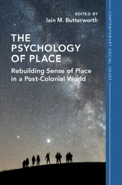 The Psychology of Place: Rebuilding Sense of Place in a Post-Colonial World by Iain M. Butterworth