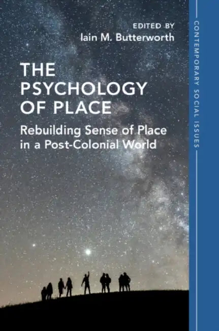 The Psychology of Place: Rebuilding Sense of Place in a Post-Colonial World by Iain M. Butterworth