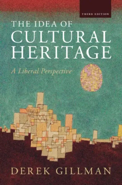 The Idea of Cultural Heritage by Derek Gillman