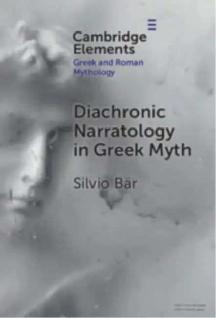 Diachronic Narratology in Greek Myth by Silvio Bar