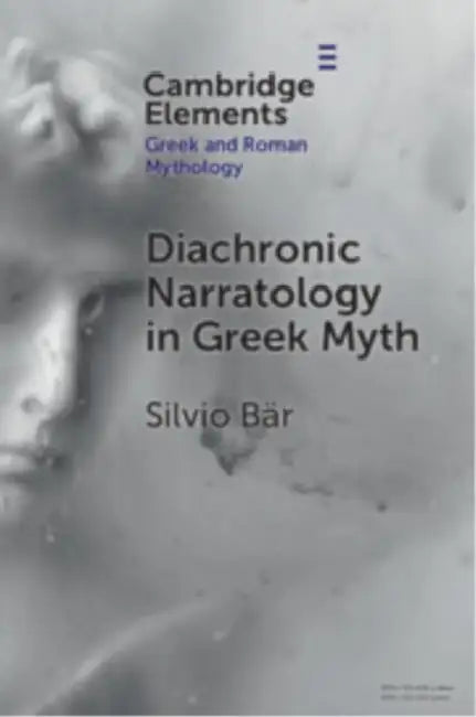 Diachronic Narratology in Greek Myth by Silvio Bar