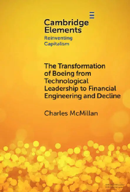 The Transformation of Boeing from Technological Leadership to Financial Engineering and Decline by Charles McMillan
