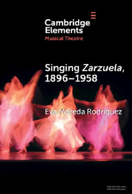 Singing Zarzuela, 1869-1958 by Eva Moreda Rodríguez