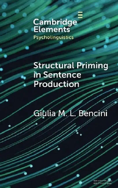 Structural Priming in Sentence Production by Giulia M. L. Bencini