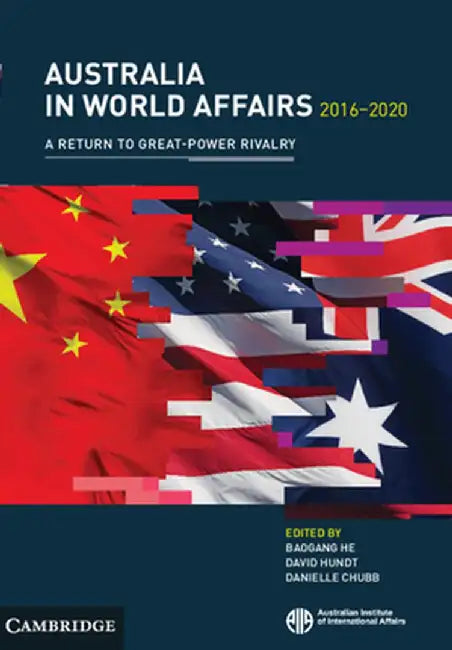 Australia in World Affairs 2016-2020: Volume 13: A Return to Great-Power Rivalry by Australian Institute of International Af