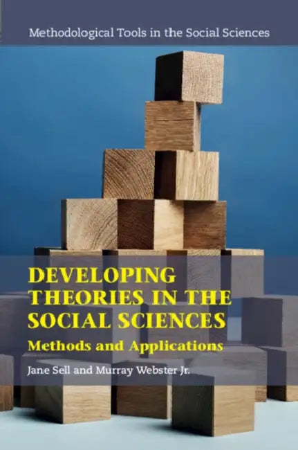 Developing Theories in the Social Sciences: Methods and Applications by Jane Sell, Murray Webster Jr