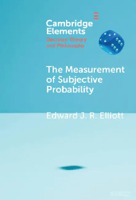 The Measurement of Subjective Probability by Edward J. R. Elliott