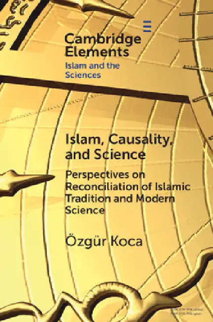 Islam, Causality, and Science by Özgür Koca
