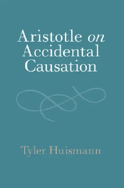 Aristotle on Accidental Causation by Tyler Huismann