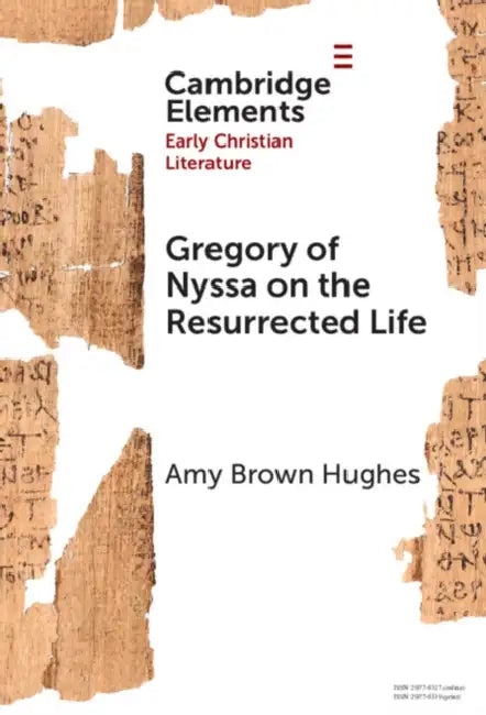 Gregory of Nyssa on the Resurrected Life by Amy Brown Hughes