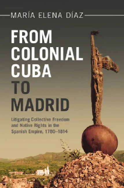 From Colonial Cuba to Madrid by María Elena Díaz