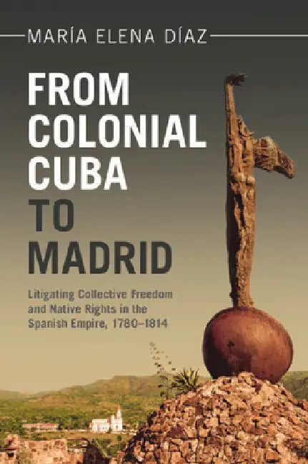 From Colonial Cuba to Madrid by María Elena Díaz