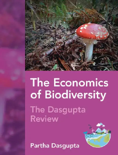 The Economics of Biodiversity: The DasGupta Review by Partha Dasgupta