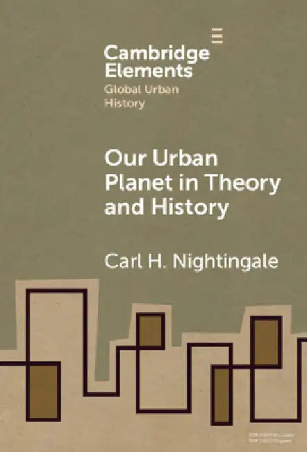 Our Urban Planet in Theory and History by Carl Nightingale