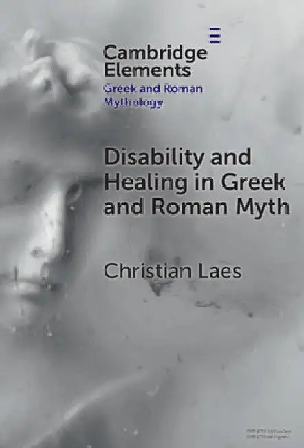 Disability and Healing in Greek and Roman Myth by Christian Laes