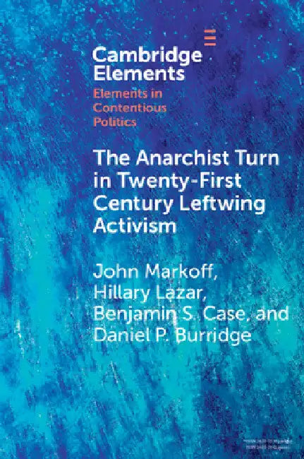 The Anarchist Turn in Twenty-First Century Leftwing Activism by John Markoff