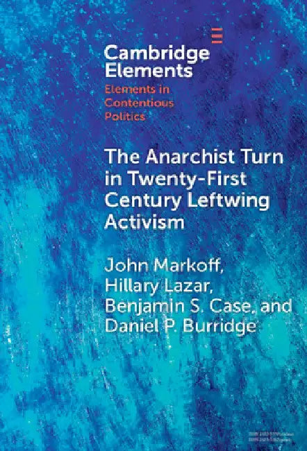 The Anarchist Turn in Twenty-First Century Leftwing Activism by John Markoff