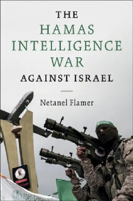 The Hamas Intelligence War against Israel by Netanel Flamer