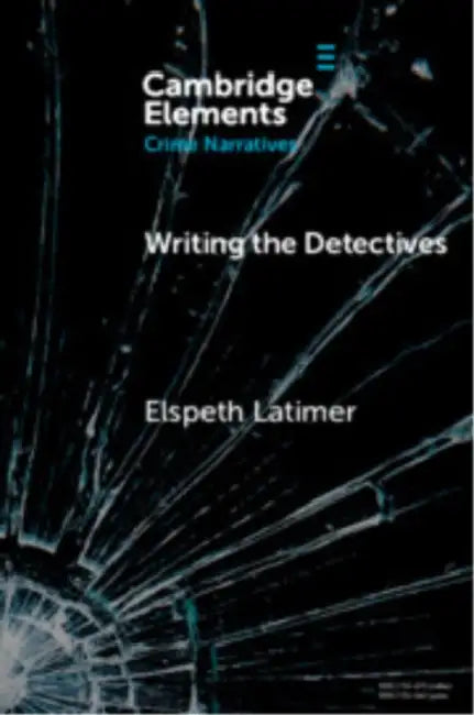 Writing the Detectives by Elspeth Latimer