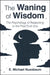 The Waning of Wisdom by E. Michael Nussbaum