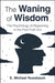 The Waning of Wisdom by E. Michael Nussbaum