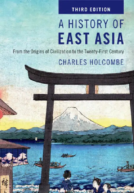A History of East Asia: From the Origins of Civilization to the Twenty-First Century by Charles Holcombe