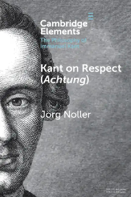 Kant on Respect (Achtung) by Jörg Noller