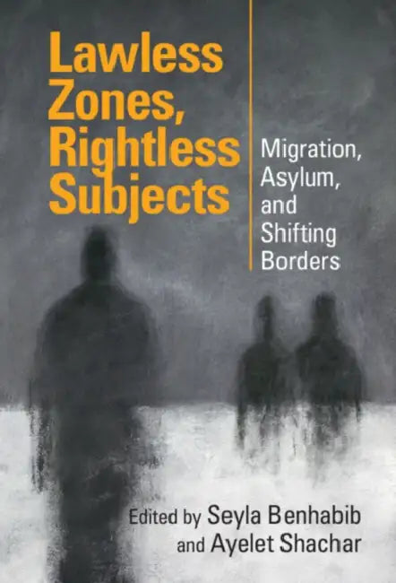 Lawless Zones, Rightless Subjects by Seyla Benhabib, Ayelet Shachar