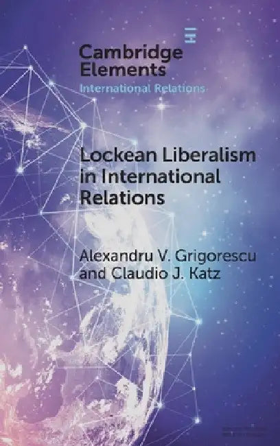 Lockean Liberalism in International Relations by Alexandru V. Grigorescu