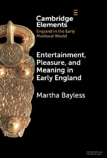Entertainment, Pleasure, and Meaning in Early England by Martha Bayless